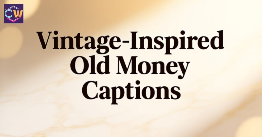 vintage-inspired-old-money-captions