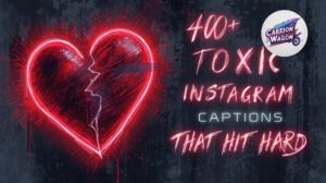 Toxic Instagram Captions